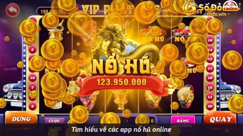 Tìm hiểu về các app nổ hũ online