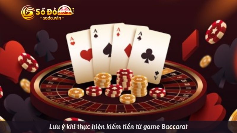 Lưu ý khi thực hiện kiếm tiền từ game Baccarat