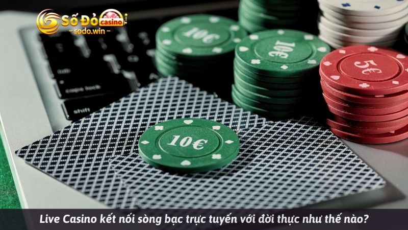 Live Casino kết nối sòng bạc trực tuyến với đời thực như thế nào?