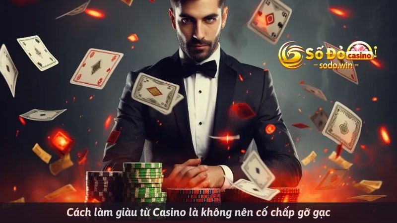 Cách làm giàu từ Casino là không nên cố chấp gỡ gạc