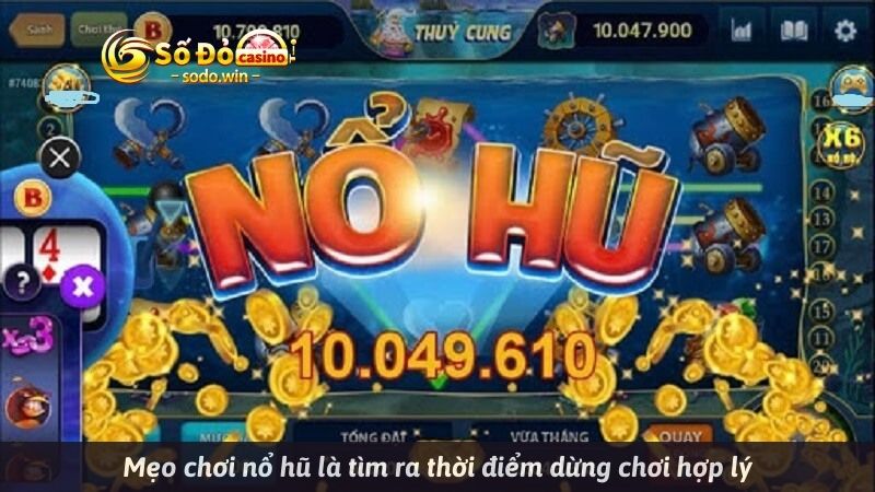 Mẹo chơi nổ hũ là tìm ra thời điểm dừng chơi hợp lý