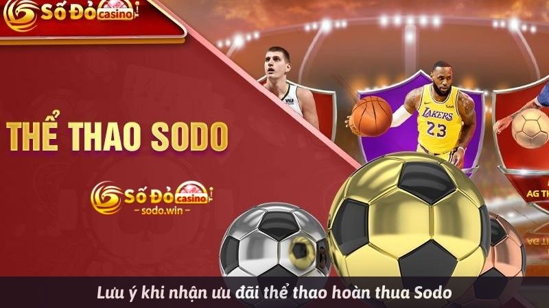 Lưu ý khi nhận ưu đãi thể thao hoàn thua Sodo