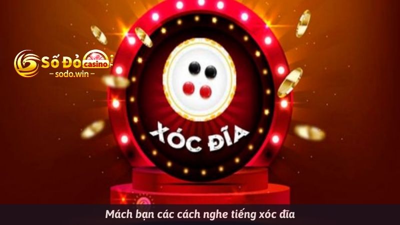 Mách bạn các cách nghe tiếng xóc đĩa